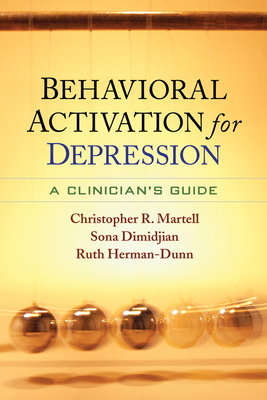 Behavioral Activation for Depression: A Clinician's Guide by Christopher R. Martell, Ruth Herman-Dunn, Sona Dimidjian