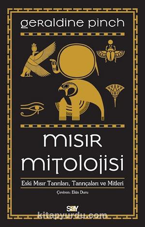 Mısır Mitolojisi: Eski Mısır Tanrıları, Tanrıçaları ve Mitleri by Geraldine Pinch