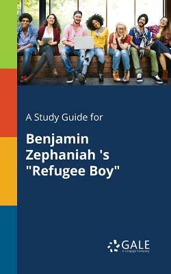 A Study Guide for Benjamin Zephaniah 's Refugee Boy by Cengage Learning Gale