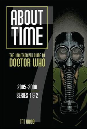 About Time 7: The Unauthorized Guide to Doctor Who by Tat Wood, Dorothy Ail