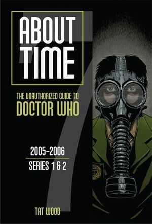 About Time 7: The Unauthorized Guide to Doctor Who by Dorothy Ail, Tat Wood