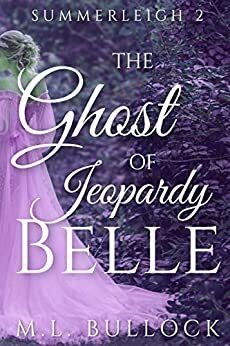 The Ghost of Jeopardy Belle (The Ghosts of Summerleigh Book 2) by M.L. Bullock