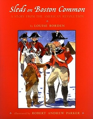 Sleds on Boston Common: A Story from the American Revolution by Louise Borden