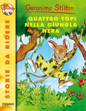 Geronimo Stilton: Quattro topi nella giungla nera by Geronimo Stilton