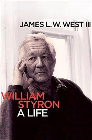 William Styron: A Life by James L. W. West, James L. W. West