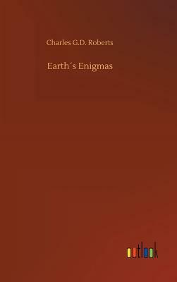 Earth´s Enigmas by Charles G. D. Roberts