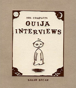 The Complete Ouija Interviews by Sarah Becan