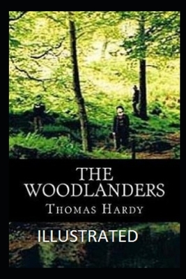 The Woodlanders Illustrated by Thomas Hardy