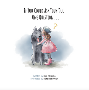 If You Could Ask Your Dog One Question by Kim Messina, Nataliia Pavliuk