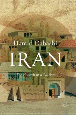 Iran: The Rebirth of a Nation by Hamid Dabashi