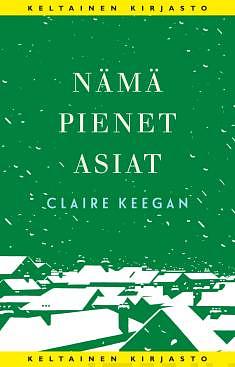 Nämä pienet asiat by Claire Keegan