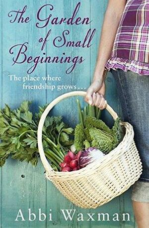 The Garden of Small Beginnings by Abbi Waxman