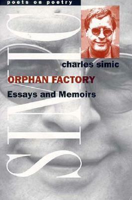 Orphan Factory: Essays and Memoirs by Charles Simic