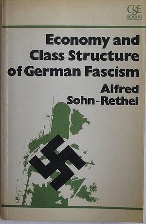 Economy and Class Structure of German Fascism by Alfred Sohn-Rethel
