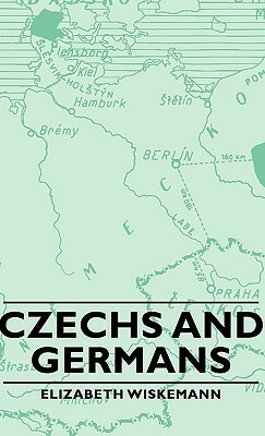 Czechs and Germans by Elizabeth Wiskemann