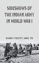 Sideshows of the Indian Army in World War I by Claude Arpi, Harry Fecitt