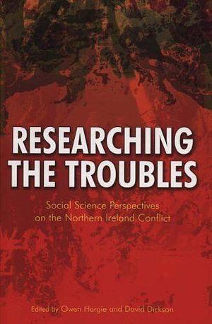 Researching the Troubles: Social Science Perspectives on the Northern Ireland Conflict by David Dickson, Owen Hargie