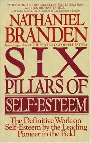 The Six Pillars of Self-Esteem by Nathaniel Branden