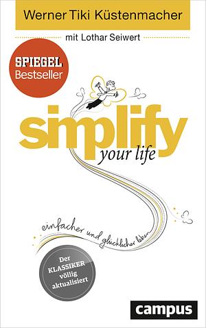 Simplify Your Life by Werner Tiki Küstenmacher, Lothar J. Seiwert