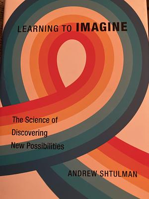 Learning to Imagine by Andrew Shtulman