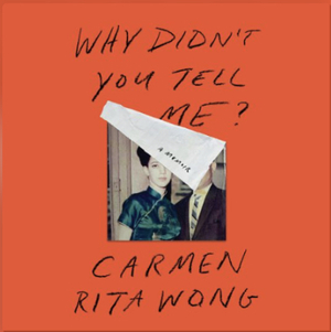 Why Didn't You Tell Me? by Carmen Rita Wong