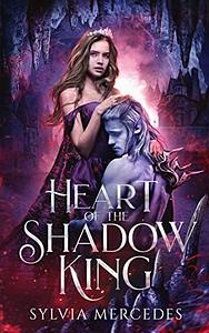 Heart of the Shadow King by Sylvia Mercedes