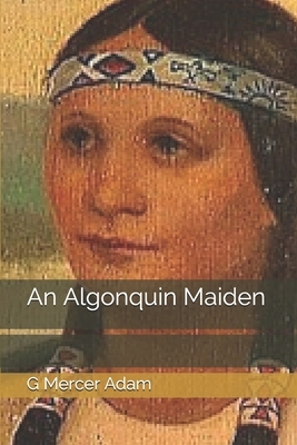 An Algonquin Maiden by G. Mercer Adam, A. Ethelwyn Wetherald