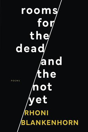 Rooms for the Dead and the Not Yet by Rhoni Blankenhorn