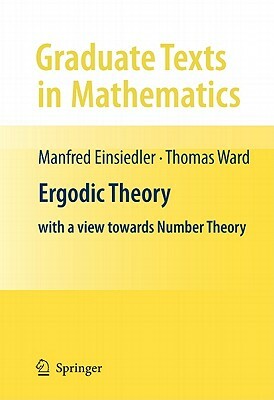 Ergodic Theory: With a View Towards Number Theory by Thomas Ward, Manfred Einsiedler