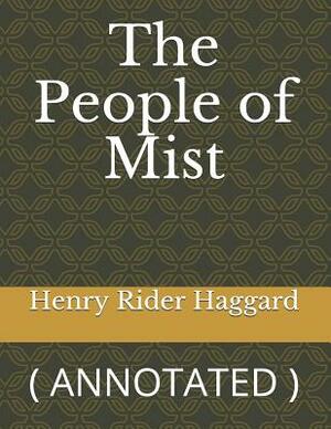 The People of Mist: ( Annotated ) by H. Rider Haggard