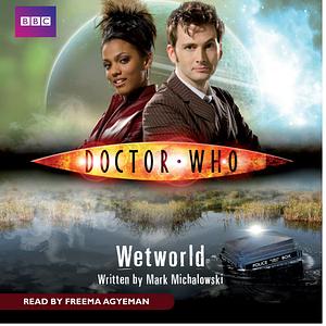 Doctor Who: Wetworld by Mark Michalowski