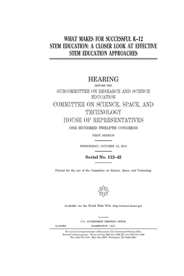 What makes for successful K-12 STEM education: a closer look at effective STEM education approaches by Committee On Science Space an (house), United S. Congress, United States House of Representatives