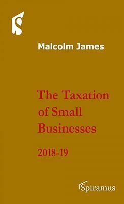 The Taxation of Small Businesses: 2018-19 (Eleventh Edition) by Malcolm James