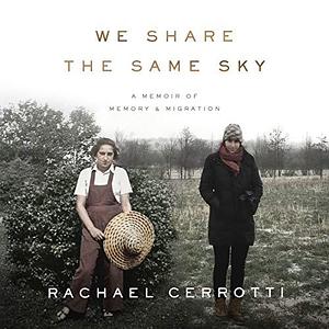 We Share the Same Sky: A Memoir of Memory & Migration; Library Edition by Rachael Cerrotti, Rachael Cerrotti