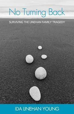 No Turning Back: Surviving the Linehan Family Tragedy by Ida Linehan Young