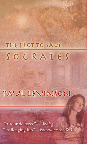 The Plot to Save Socrates by Paul Levinson