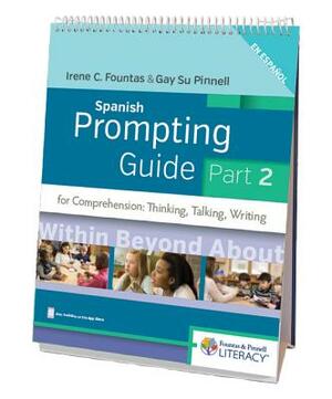 Fountas & Pinnell Spanish Prompting Guide, Part 2 for Comprehension: Thinking, Talking, and Writing by Gay Su Pinnell, Irene Fountas