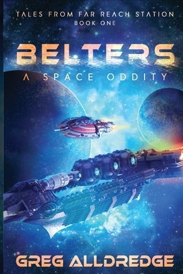 Belters: A Space Oddity by Greg Alldredge