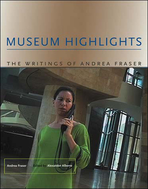 Museum Highlights: The Writings of Andrea Fraser by Andrea Fraser