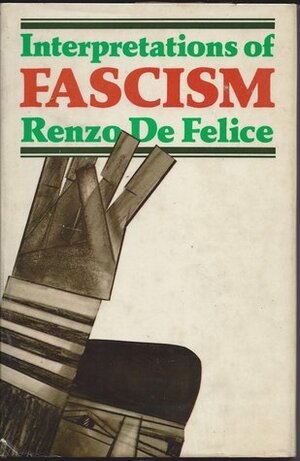 Interpretations of Fascism by Brenda H. Everett, Renzo De Felice