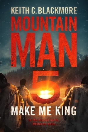 Make Me King by Keith C. Blackmore