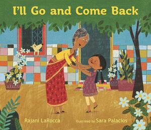 I'll Go and Come Back by Sara Palacios, Rajani LaRocca
