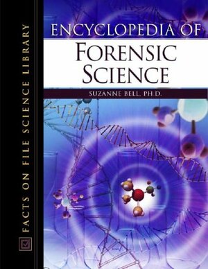 Encyclopedia of Forensic Science by Suzanne Bell