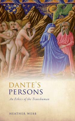 Dante's Persons: An Ethics of the Transhuman by Heather Webb