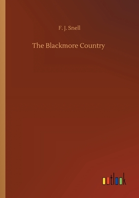 The Blackmore Country by F. J. Snell