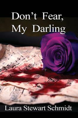 Don't Fear, My Darling by Laura Stewart Schmidt