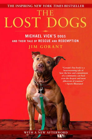 The Lost Dogs: Michael Vick's Dogs and Their Tale of Rescue and Redemption by Jim Gorant