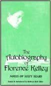 Notes of Sixty Years: The Autobiography of Florence Kelley; With an Early Essay by the Author on the Need of Theoretical Preparation for Philathropic Work by Kathryn Kish Sklar, Florence Kelley