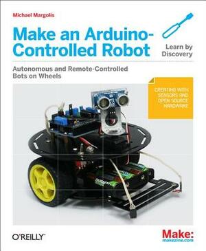 Make an Arduino-Controlled Robot by Michael Margolis