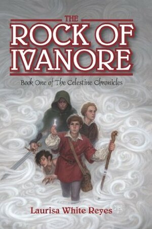 The Rock of Ivanore (The Celestine Chronicles Book 1) by Laurisa White Reyes